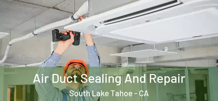  Air Duct Sealing And Repair South Lake Tahoe - CA