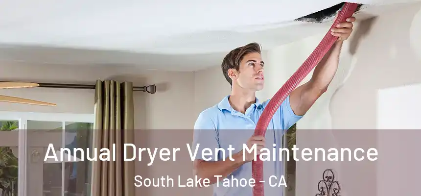 Annual Dryer Vent Maintenance South Lake Tahoe - CA