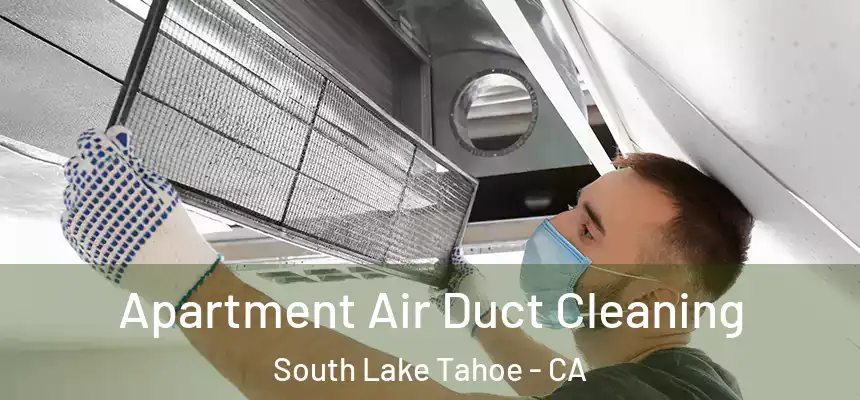 Apartment Air Duct Cleaning South Lake Tahoe - CA
