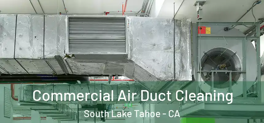 Commercial Air Duct Cleaning South Lake Tahoe - CA