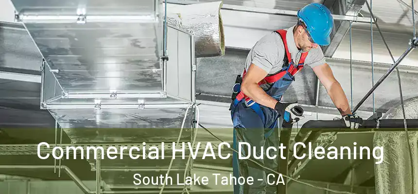 Commercial HVAC Duct Cleaning South Lake Tahoe - CA