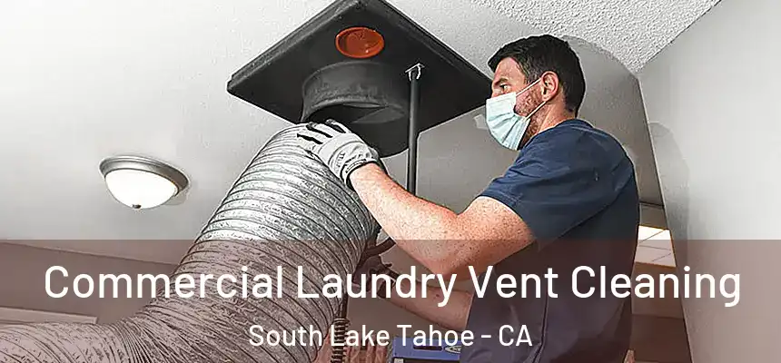 Commercial Laundry Vent Cleaning South Lake Tahoe - CA
