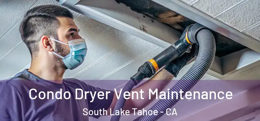 Condo Dryer Vent Maintenance South Lake Tahoe - CA