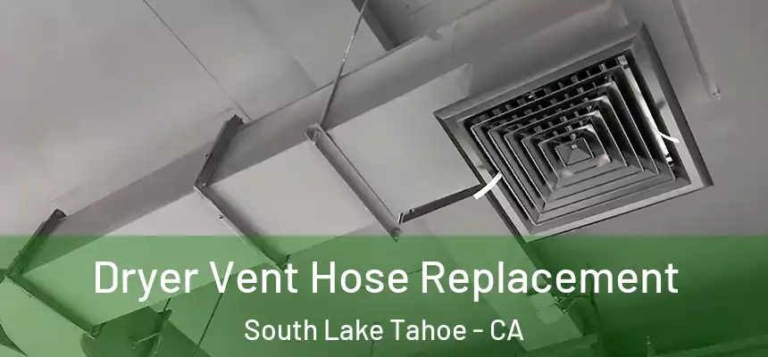 Dryer Vent Hose Replacement South Lake Tahoe - CA