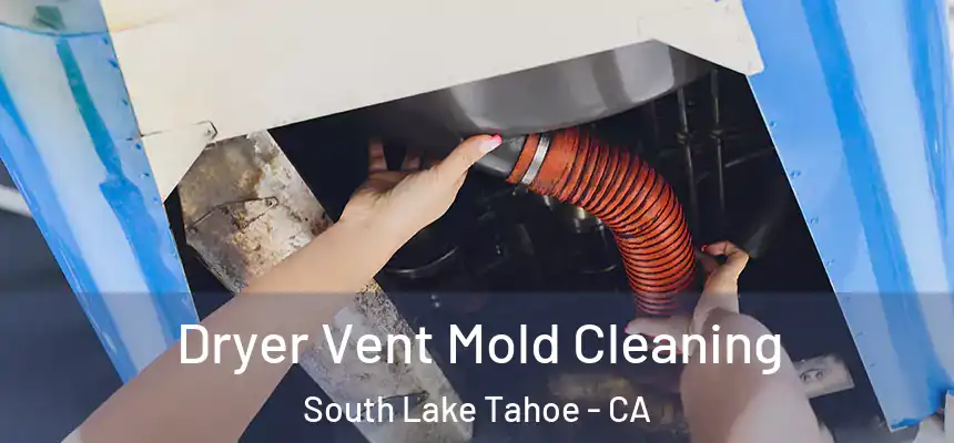  Dryer Vent Mold Cleaning South Lake Tahoe - CA