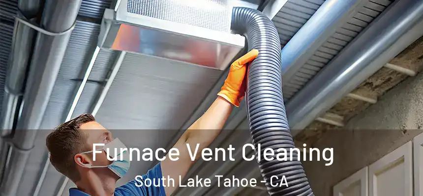  Furnace Vent Cleaning South Lake Tahoe - CA