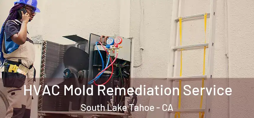 HVAC Mold Remediation Service South Lake Tahoe - CA