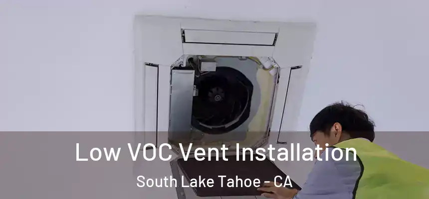  Low VOC Vent Installation South Lake Tahoe - CA