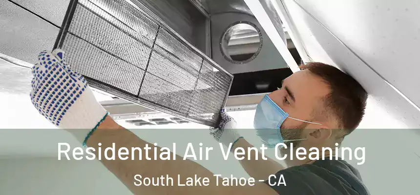 Residential Air Vent Cleaning South Lake Tahoe - CA