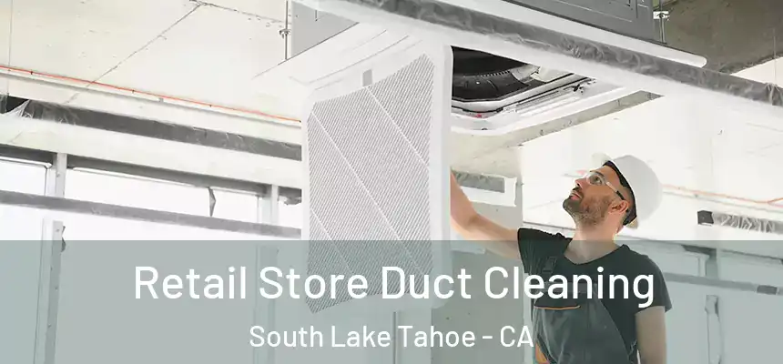 Retail Store Duct Cleaning South Lake Tahoe - CA