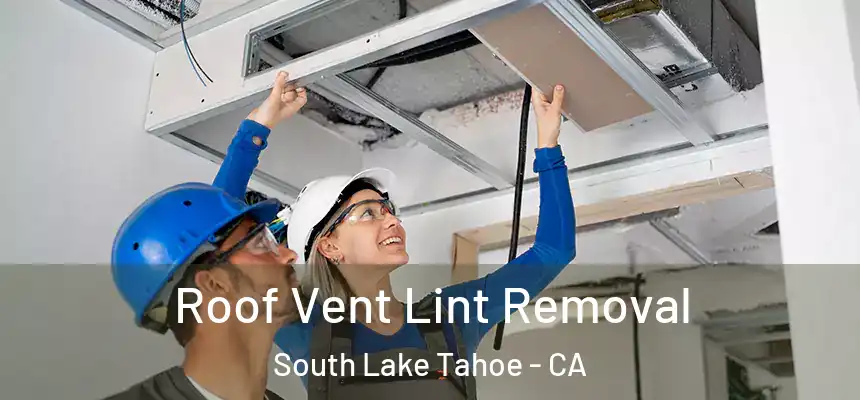  Roof Vent Lint Removal South Lake Tahoe - CA