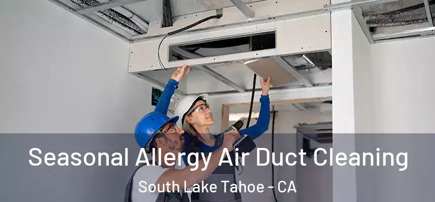 Seasonal Allergy Air Duct Cleaning South Lake Tahoe - CA