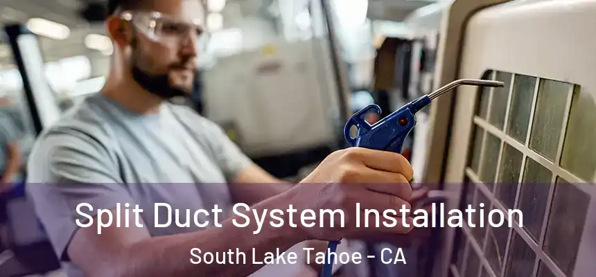  Split Duct System Installation South Lake Tahoe - CA