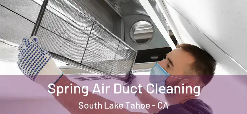 Spring Air Duct Cleaning South Lake Tahoe - CA