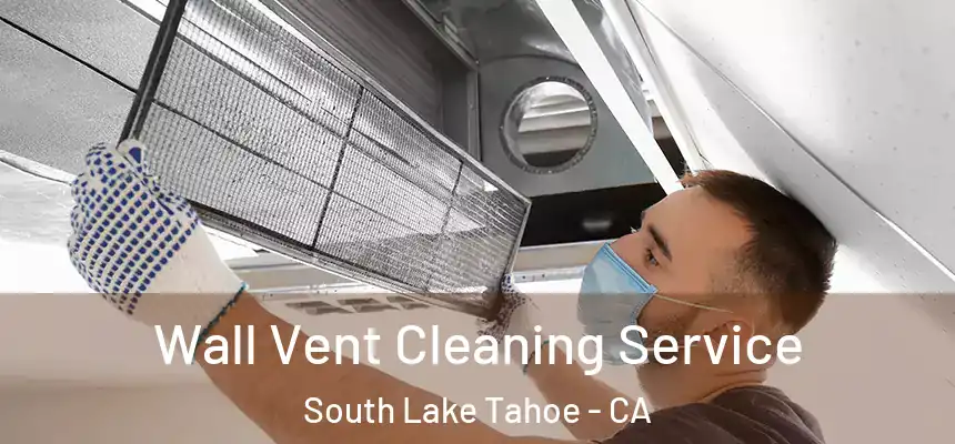  Wall Vent Cleaning Service South Lake Tahoe - CA